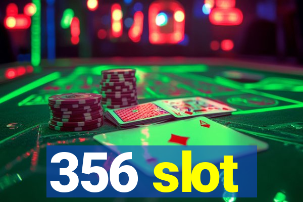 356 slot